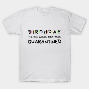 Birthday The One Where They Were Quarantined T-Shirt